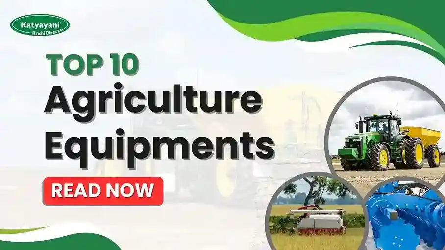 Top 10 Agriculture Equipments for Modern Farmers